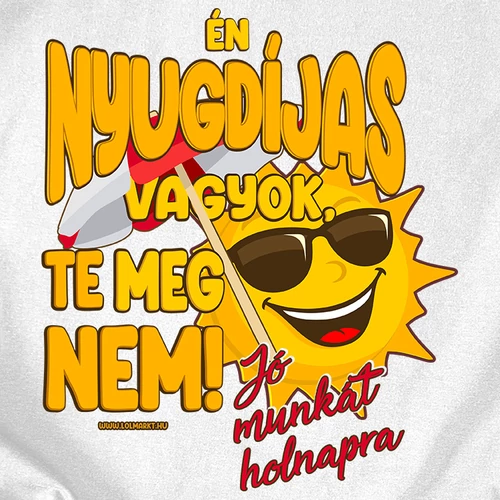 Én nyugdíjas vagyok női póló (B_Fehér)