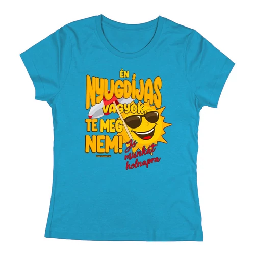 Én nyugdíjas vagyok női póló (Türkizkék)