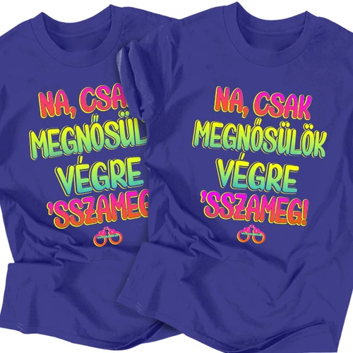 Csak megnősülök **sszameg legénybúcsú póló szett (Királykék)