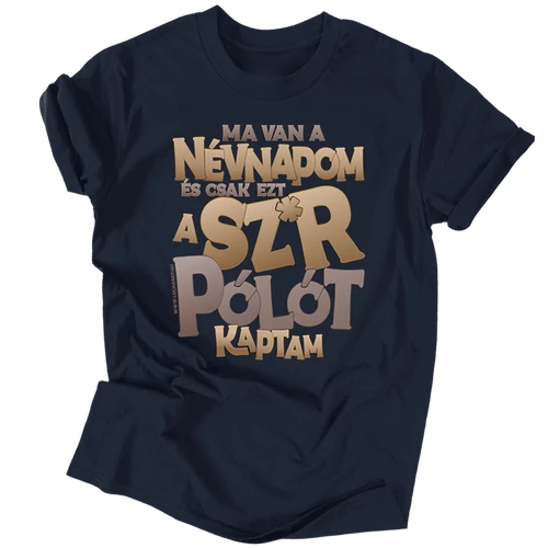 Ezt a sz*rt kaptam névnapomra férfi póló (Sötétkék)