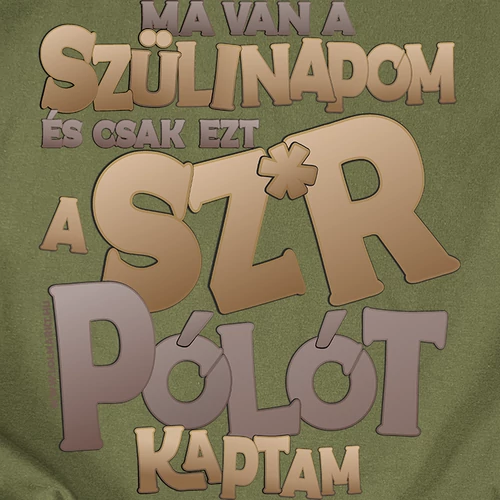 Ezt a sz*rt kaptam szülinapomra férfi póló (Military)