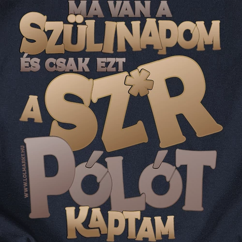 Ezt a sz*rt kaptam szülinapomra női póló (B_navy)