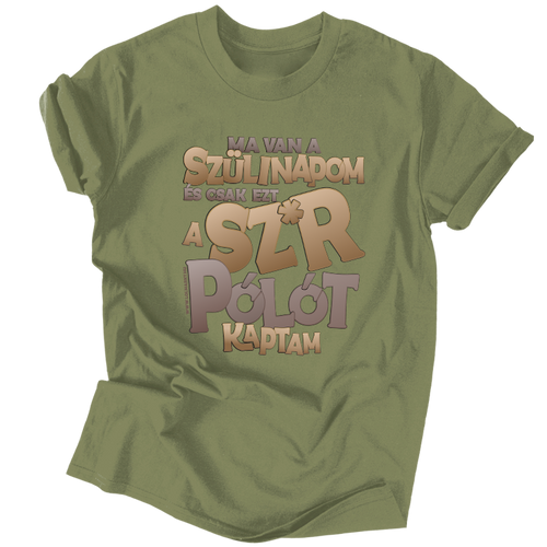 Ezt a sz*rt kaptam szülinapomra férfi póló (Khaki)
