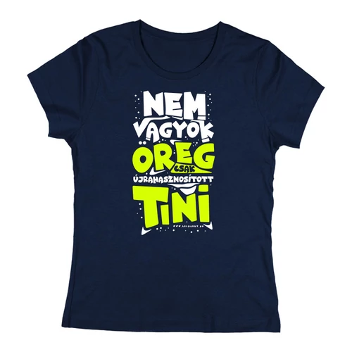 Nem vagyok öreg csak újrahasznosított tini női póló (Sötétkék)