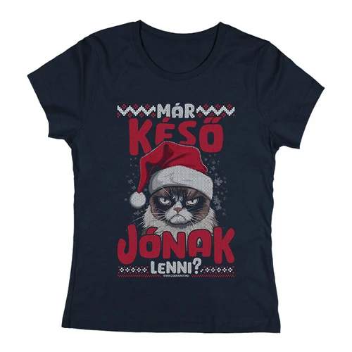 Már késő jónak lenni? női póló (Sötétkék)