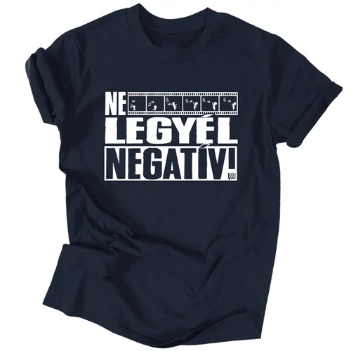 Ne legyél negatív férfi póló (Sötétkék)