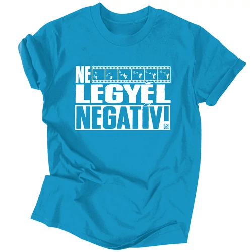 Ne legyél negatív férfi póló (Türkiz)
