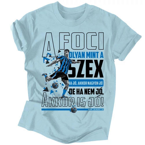 A foci olyan mint a szex férfi póló (Világoskék)