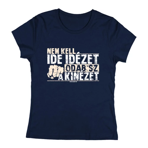 Nem kell ide idézet női póló (Sötétkék)