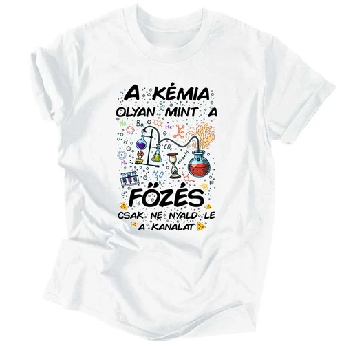 A kémia olyan mint a főzés férfi póló (Fehér)