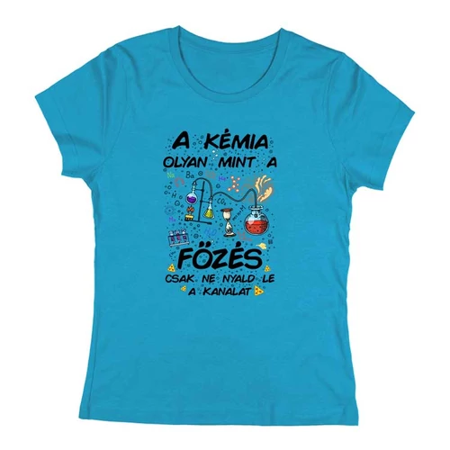 A kémia olyan mint a főzés női póló (Türkiz)