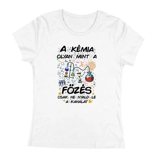 A kémia olyan mint a főzés női póló (Fehér)