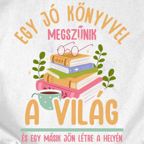 Egy jó könyvvel megszűnik a világ női póló  (B_Fehér)