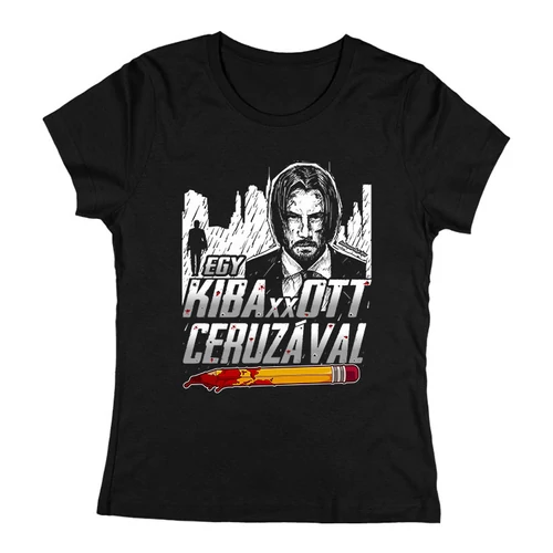 John Wick - Egy kiba**ott ceruzával női póló (Fekete)
