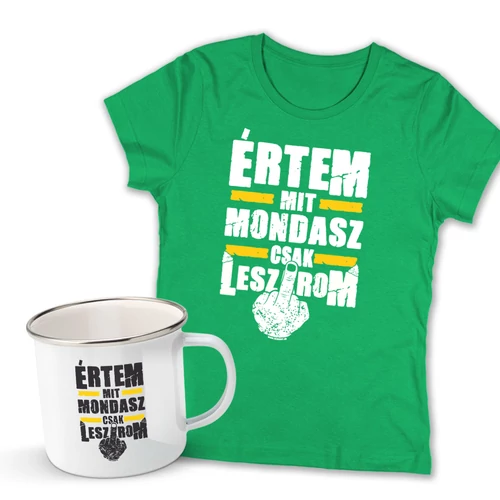 Értem mit mondasz női póló és fémbögre szett (Zöld pólóval)