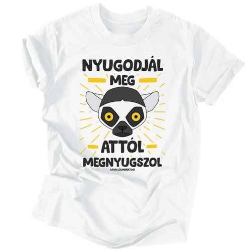 Nyugodjál meg férfi póló (Fehér)