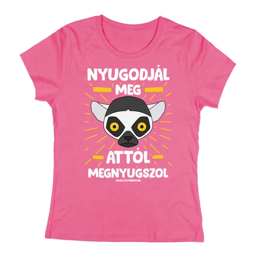 Nyugodjál meg női póló (Rózsaszín)