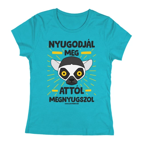 Nyugodjál meg női póló (Türkiz)