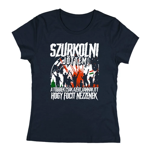 Szurkolni jöttem szurkolói női póló (Sötétkék)