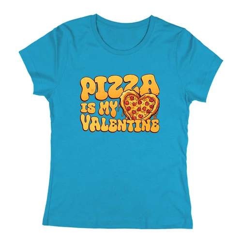 Pizza is my valentine női póló (Türkiz)
