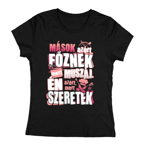 Azért főzök, mert szeretek női póló (Fekete)