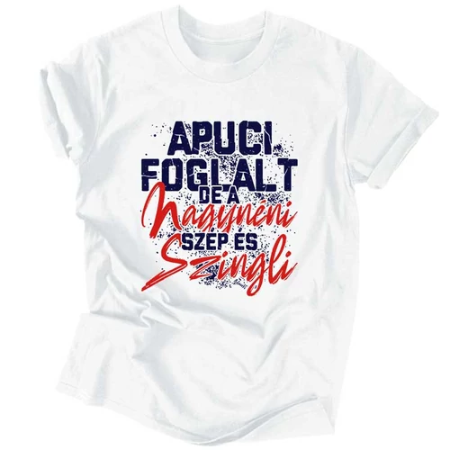 Apuci foglalt, de a nagynéni szép és szingli férfi póló (Fehér)