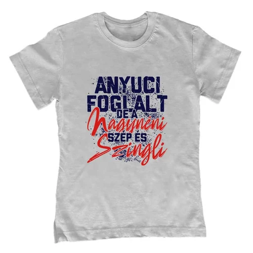 Anyuci foglalt, de a nagynéni szép és szingli gyerek póló (Szürke)