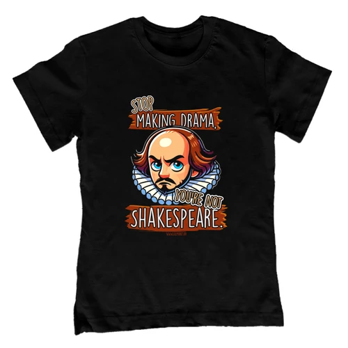 Stop drama you're not Shakespeare gyerek póló (Fekete)