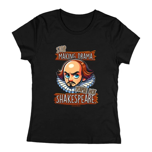 Stop drama you're not Shakespeare női póló (Fekete)
