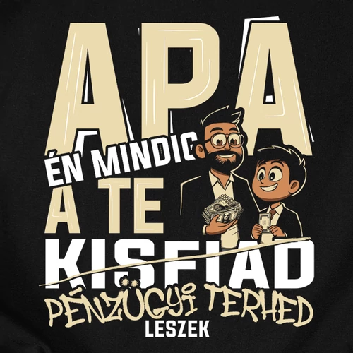 Mindig a te pénzügyi terhed leszek (APA-Kisfia) férfi póló (B_Fekete)