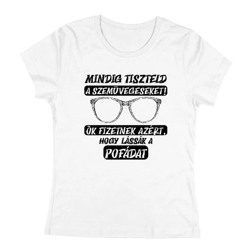 Mindig tiszteld a szemüvegeseket női póló (Fehér)