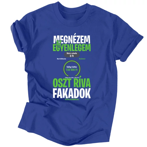 Megnézem az egyenlegem oszt ríva fakadok férfi póló (Királykék)