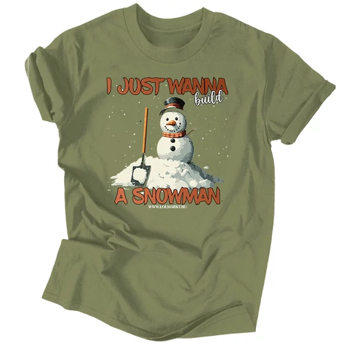 I just wanna build a snowman férfi póló (Military)