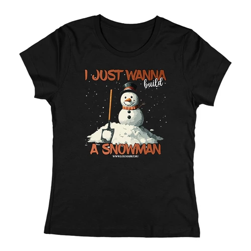 I just wanna build a snowman női póló (Fekete)