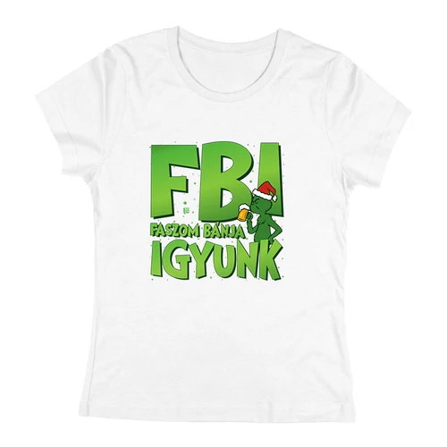Faszom bánja igyunk FBI (grincses) póló (Fehér)