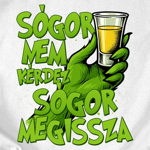Sógor nem kérdez önt/megissza (grincses) (B_fehér)