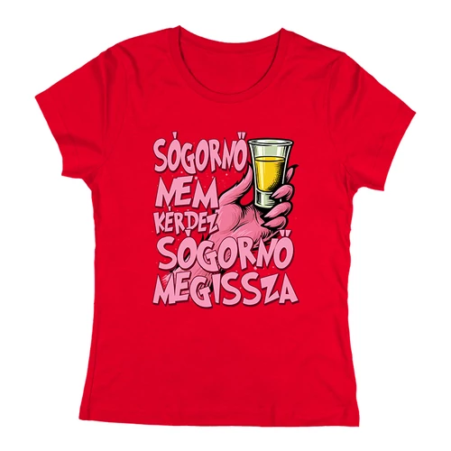 Sógornő nem kérdez önt/megissza női póló (Piros)