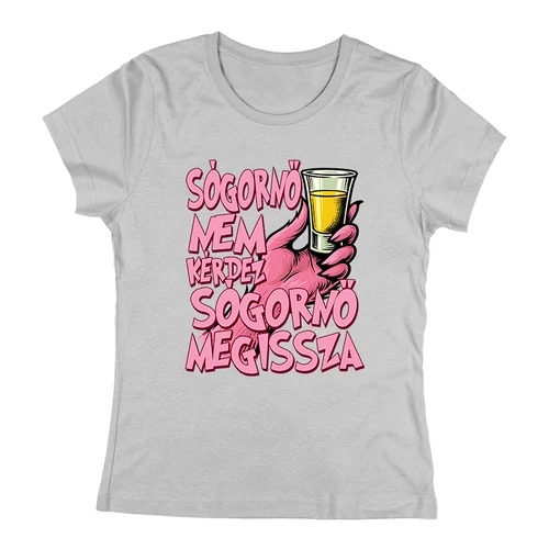 Sógornő nem kérdez önt/megissza női póló (Szürke)