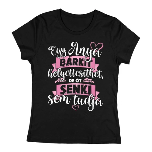Egy anya/nagyi bárkit helyettesíthet  női póló (Fekete)