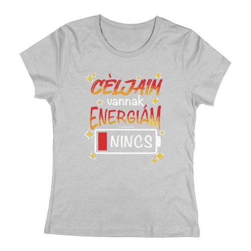 Céljaim vannak, energiám nincs női póló (Szürke)