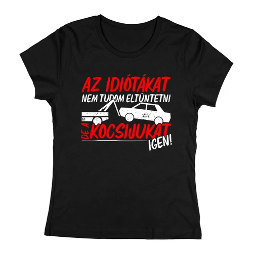 Az idiótákat nem tudom eltüntetni  női póló (Fekete)