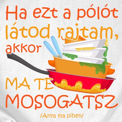 Ma te mosogatsz női póló (B_Fehér)