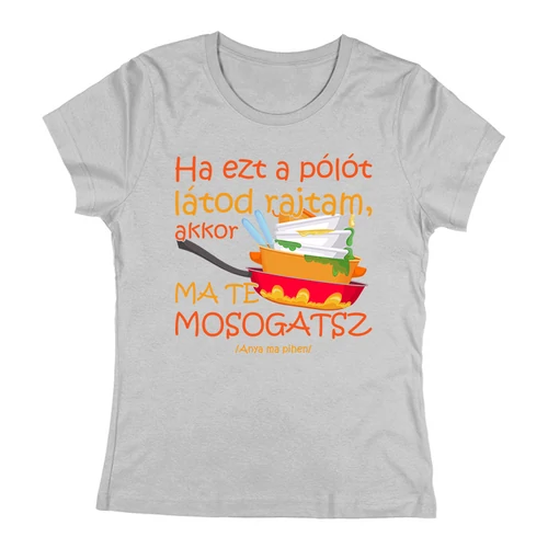 Ma te mosogatsz női póló (Szürke)