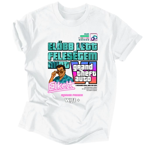 Előbb lett feleségem mint GTA6 (fehér)