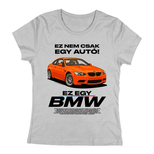 Ez nem csak egy autó |  EZ BMW E92 női póló (szürke)