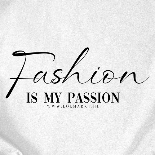 Fashion is my passion női póló (B_Fehér)