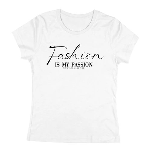 Fashion is my passion női póló (Fehér)