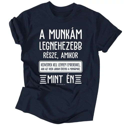 A munkám legnehezebb része férfi póló (Sötétkék)