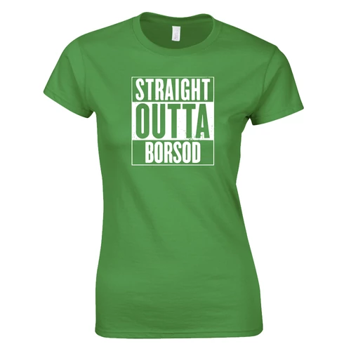Straight Outta Borsod női póló (zöld)