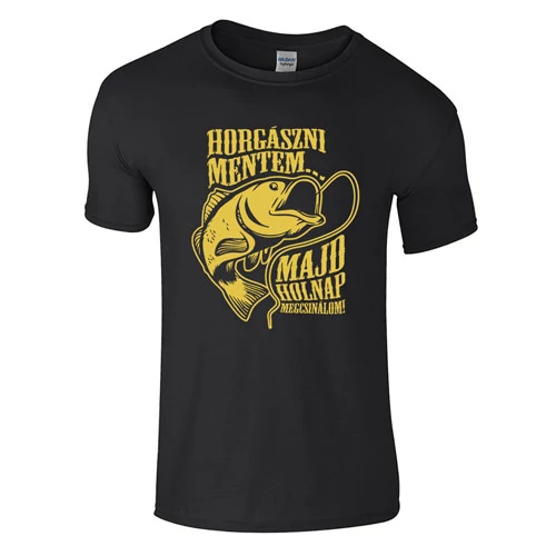 Horgászni mentem majd holnap megcsinálom póló (fekete)